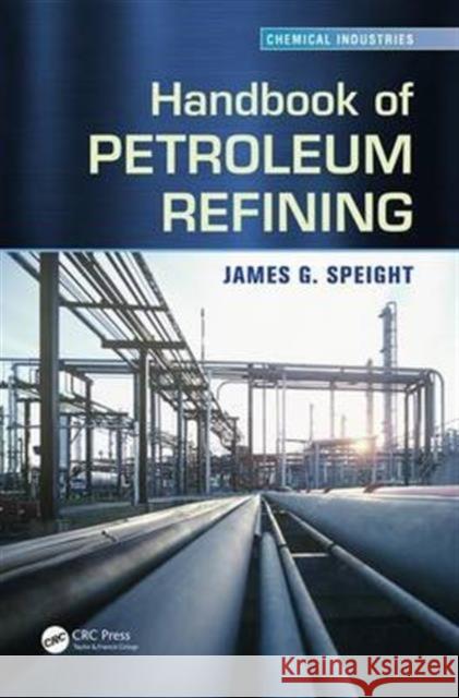 Handbook of Petroleum Refining James G. Speight 9781466591608 CRC Press