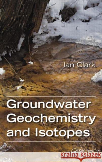 Groundwater Geochemistry and Isotopes Ian Douglas Clark 9781466591738 CRC Press