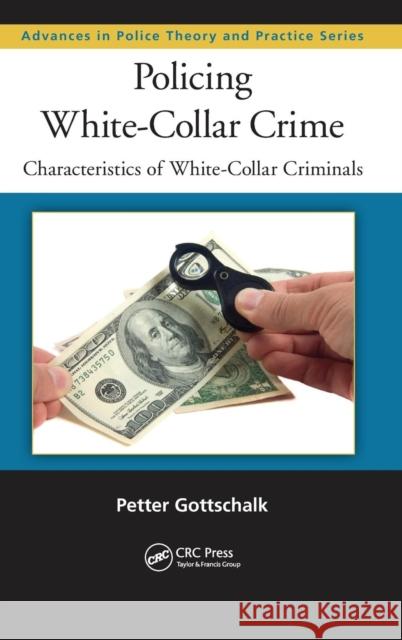 Policing White-Collar Crime: Characteristics of White-Collar Criminals Gottschalk, Petter 9781466591776 CRC Press