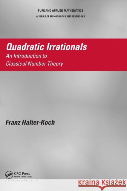 Quadratic Irrationals: An Introduction to Classical Number Theory Halter-Koch, Franz 9781466591837 CRC Press
