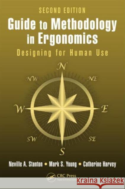 Guide to Methodology in Ergonomics: Designing for Human Use, Second Edition Stanton, Neville A. 9781466591851