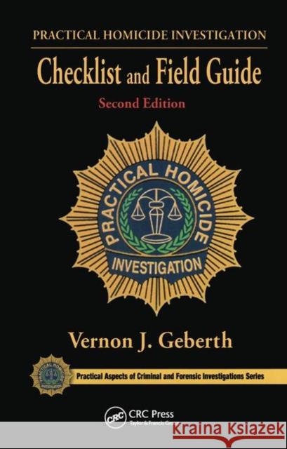 Practical Homicide Investigation Checklist and Field Guide Vernon J Geberth 9781466591882 0