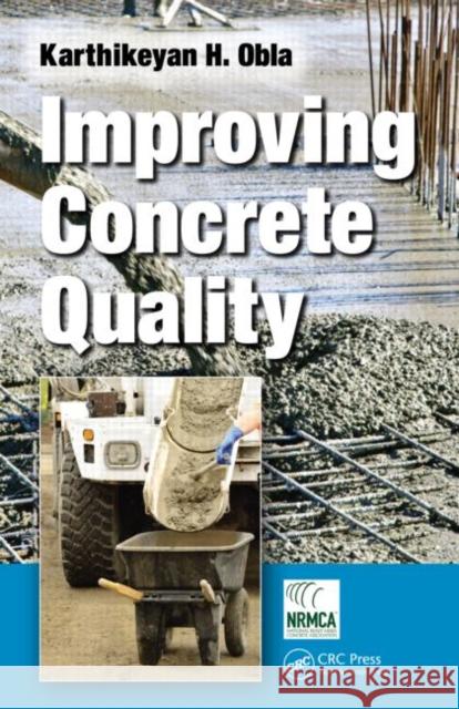 Improving Concrete Quality Karthikeyan H. Obla 9781466592124 CRC Press