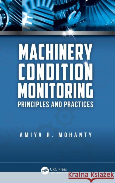 Machinery Condition Monitoring : Principles and Practices Amiya Ranjan Mohanty 9781466593046 CRC Press