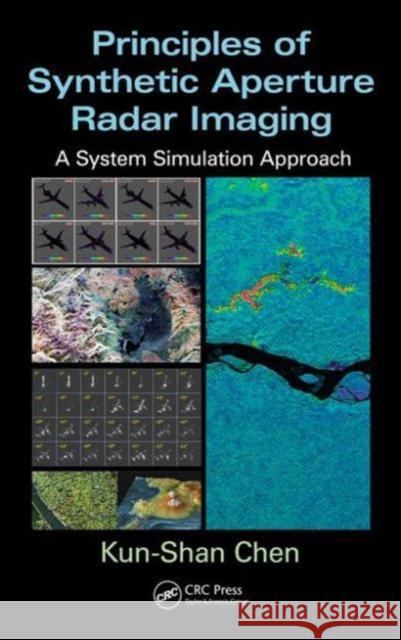 Principles of Synthetic Aperture Radar Imaging: A System Simulation Approach Kun-Shan Chen 9781466593145 CRC Press