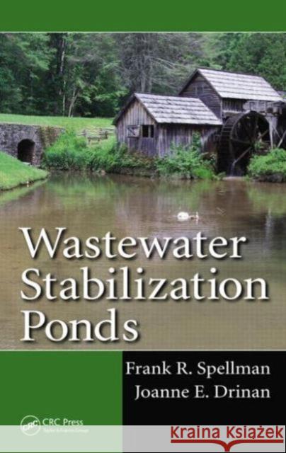 Wastewater Stabilization Ponds Frank R. Spellman Joanne E. Drinan  9781466593183 Taylor and Francis