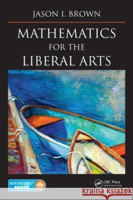 Mathematics for the Liberal Arts Jason I. Brown 9781466593367 CRC Press