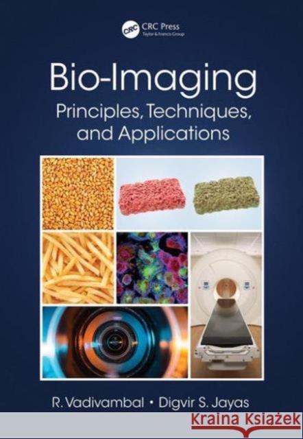 Bio-Imaging: Principles, Techniques, and Applications Vadivambal Rajagopal Digvir S. Jayas 9781466593671