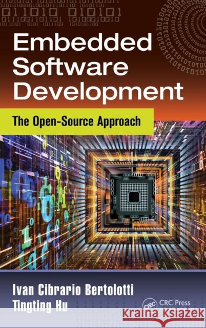 Embedded Software Development: The Open-Source Approach Ivan Cibrario Bertolotti Tingting Hu 9781466593923 CRC Press