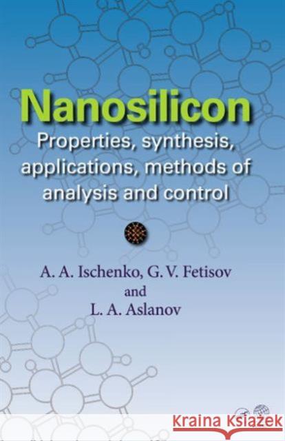 Nanosilicon: Properties, Synthesis, Applications, Methods of Analysis and Control Ischenko, Anatoly A. 9781466594227 CRC Press