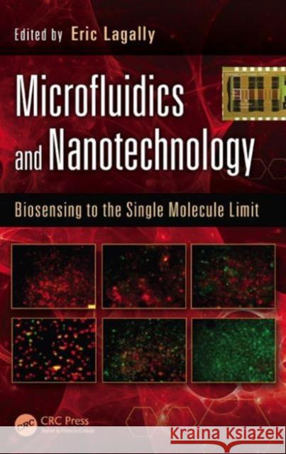 Microfluidics and Nanotechnology: Biosensing to the Single Molecule Limit Lagally, Eric 9781466594906 CRC Press