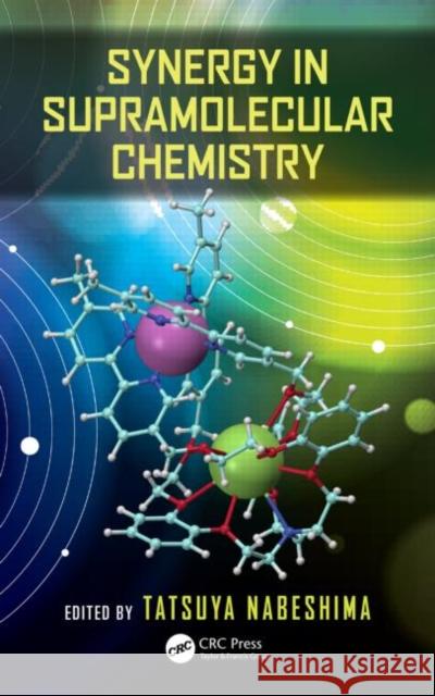 Synergy in Supramolecular Chemistry Tatsuya Nabeshima 9781466595026 CRC Press