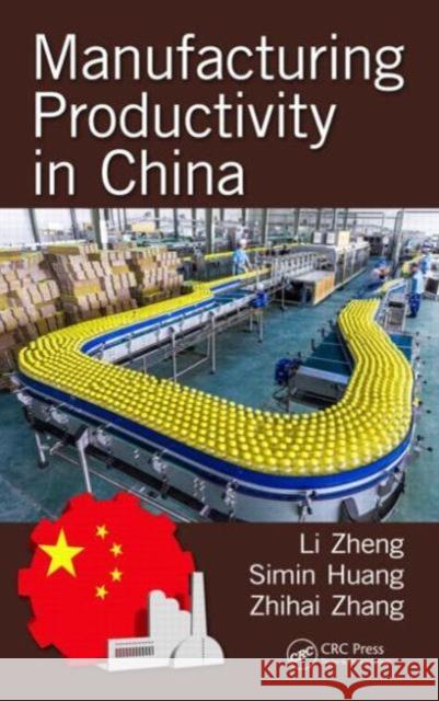 Manufacturing Productivity in China Li Zheng Simin Huang Zhihai Zhang 9781466595422