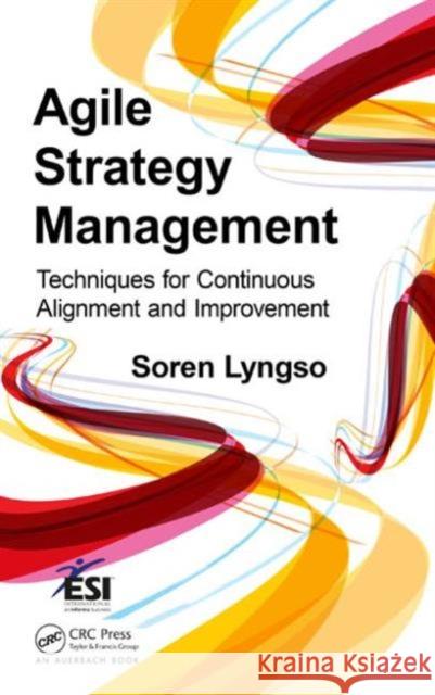 Agile Strategy Management: Techniques for Continuous Alignment and Improvement Lyngso, Soren 9781466596078 Auerbach Publications