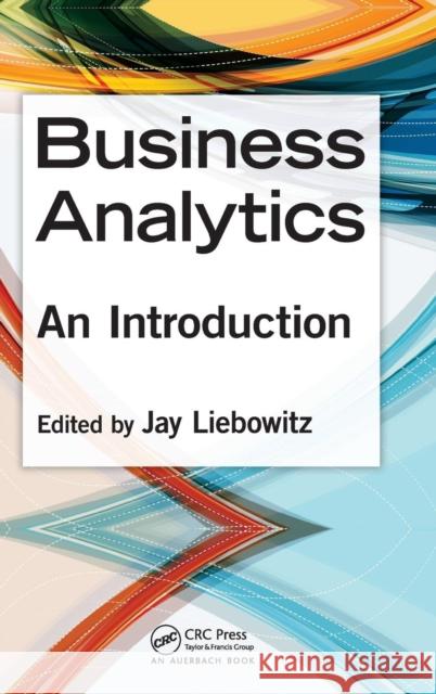 Business Analytics: An Introduction Liebowitz, Jay 9781466596092