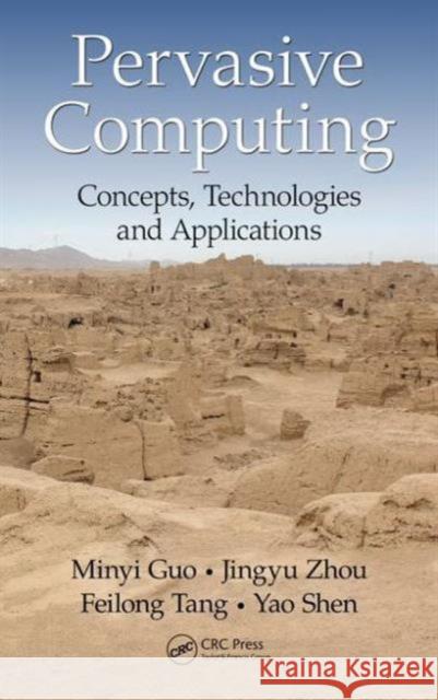 Pervasive Computing: Concepts, Technologies and Applications Guo Minyi Zhou Jingyu Tang Feilong 9781466596276 CRC Press