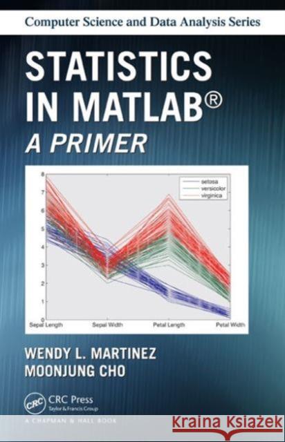 Statistics in MATLAB: A Primer Cho, Moonjung 9781466596566 CRC Press