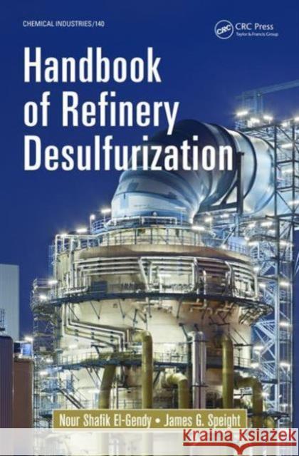 Handbook of Refinery Desulfurization Nour Shafik El-Gendy James G. Speight  9781466596719 Taylor and Francis