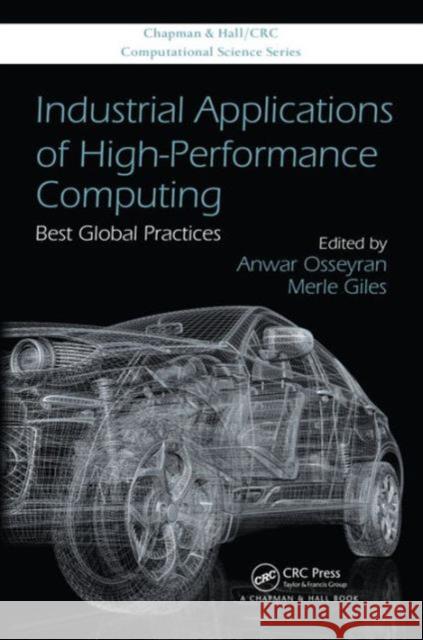 Industrial Applications of High-Performance Computing: Best Global Practices Anwar Osseyran Merle E. Giles 9781466596801 CRC Press