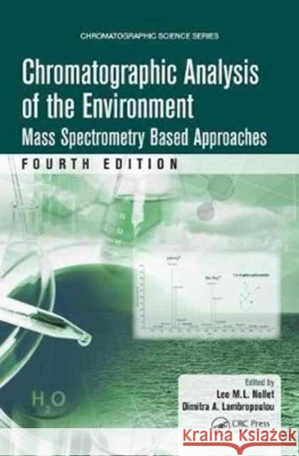 Chromatographic Analysis of the Environment: Mass Spectrometry Based Approaches, Fourth Edition Leo M. L. Nollet Dimitra A. Lambropoulou 9781466597563 CRC Press