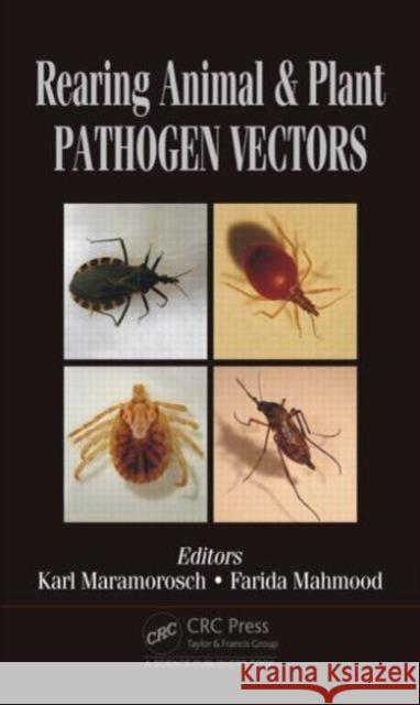 Rearing Animal and Plant Pathogen Vectors Karl Maramorosch Farida Mahamood 9781466598218 CRC Press