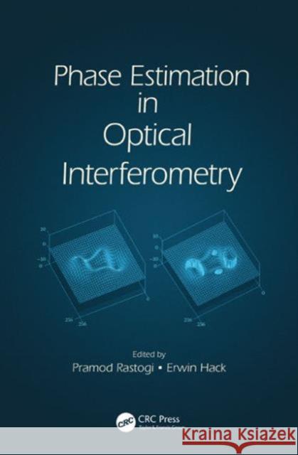 Phase Estimation in Optical Interferometry Pramod Rastogi Erwin Hack 9781466598317 Taylor & Francis Group