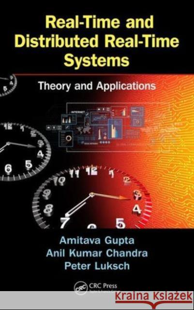 Real-Time and Distributed Real-Time Systems: Theory and Applications Amitava Gupta Anil Kumar Chandra Peter Luksch 9781466598478