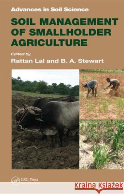 Soil Management of Smallholder Agriculture Rattan Lal B. a. Stewart 9781466598584 CRC Press