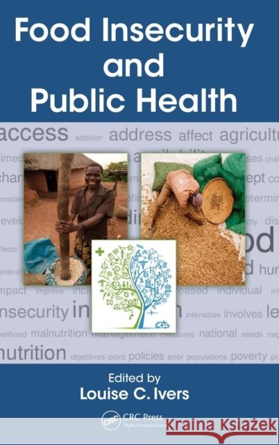 Food Insecurity and Public Health Louise Ivers 9781466599055 CRC Press
