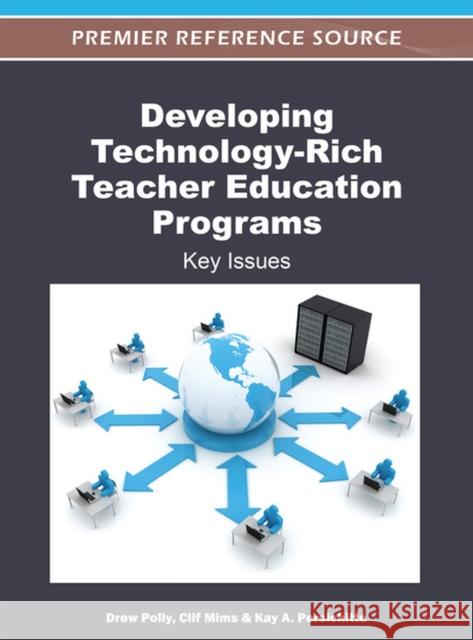 Developing Technology-Rich Teacher Education Programs: Key Issues Polly, Drew 9781466600140 Idea Group,U.S.