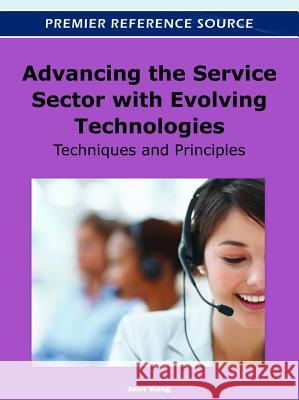 Advancing the Service Sector with Evolving Technologies: Techniques and Principles Wang, John 9781466600447