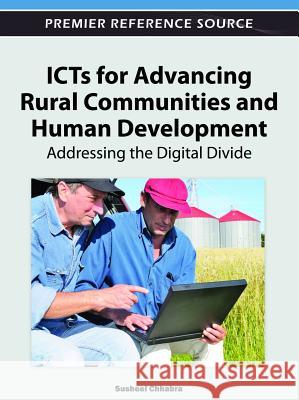 ICTs for Advancing Rural Communities and Human Development: Addressing the Digital Divide Chhabra, Susheel 9781466600478 Idea Group,U.S.