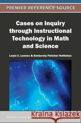 Cases on Inquiry through Instructional Technology in Math and Science Lesia C. Lennex Kimberely Fletcher Nettleton 9781466600683