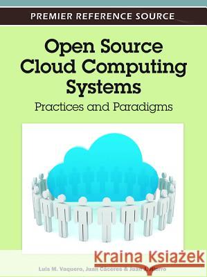 Open Source Cloud Computing Systems: Practices and Paradigms Vaquero, Luis M. 9781466600980