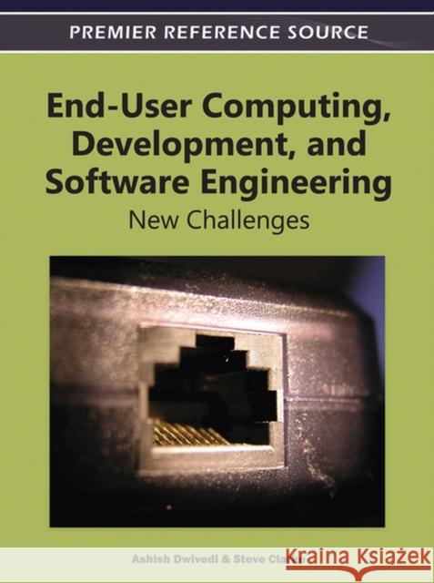 End-User Computing, Development, and Software Engineering: New Challenges Dwivedi, Ashish 9781466601406