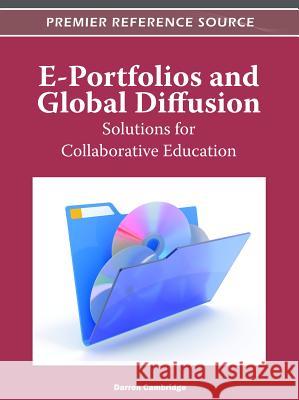 E-Portfolios and Global Diffusion: Solutions for Collaborative Education Cambridge, Darren 9781466601437 Information Science Reference