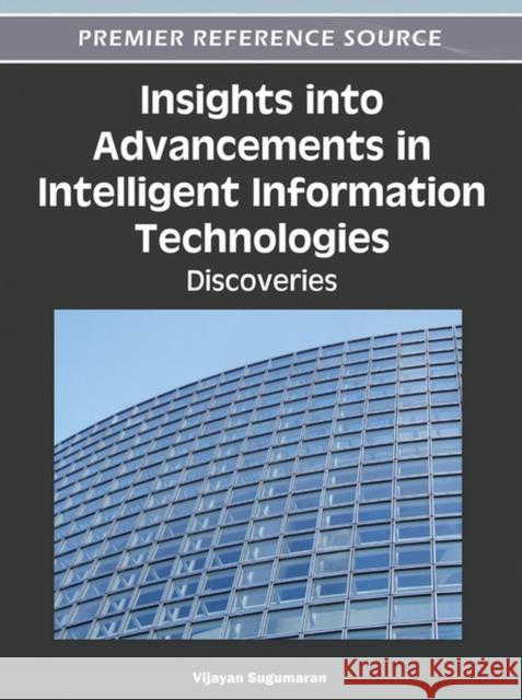 Insights into Advancements in Intelligent Information Technologies: Discoveries Sugumaran, Vijayan 9781466601581 Information Science Reference