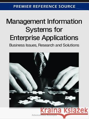 Management Information Systems for Enterprise Applications: Business Issues, Research and Solutions Koumpis, Adamantios 9781466601642 Business Science Reference