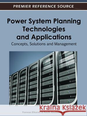 Power System Planning Technologies and Applications: Concepts, Solutions, and Management Elkarmi, Fawwaz 9781466601734 Engineering Science Reference