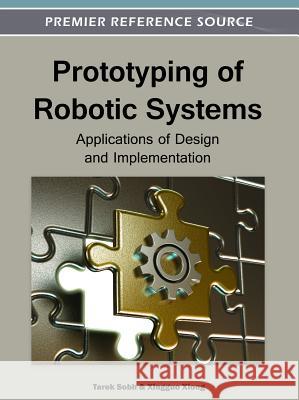 Prototyping of Robotic Systems: Applications of Design and Implementation Sobh, Tarek 9781466601765