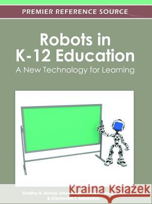 Robots in K-12 Education: A New Technology for Learning Barker, Bradley S. 9781466601826 Information Science Reference