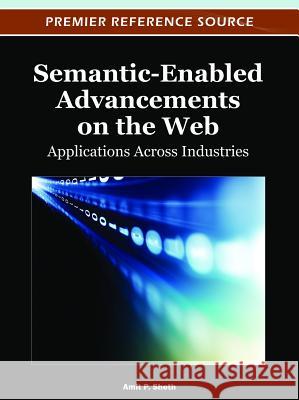 Semantic-Enabled Advancements on the Web: Applications Across Industries Sheth, Amit 9781466601857