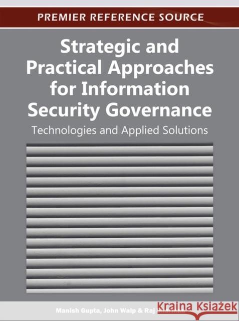 Strategic and Practical Approaches for Information Security Governance: Technologies and Applied Solutions Gupta, Manish 9781466601970