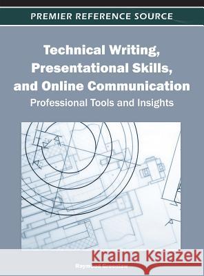 Technical Writing, Presentational Skills, and Online Communication: Professional Tools and Insights Greenlaw, Raymond 9781466602373 Information Science Reference