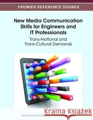 New Media Communication Skills for Engineers and IT Professionals: Trans-National and Trans-Cultural Demands Patil, Arun 9781466602434 Information Science Reference