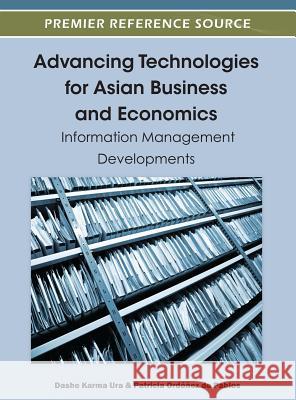 Advancing Technologies for Asian Business and Economics: Information Management Developments Ura, Dasho Karma 9781466602762 Information Science Reference