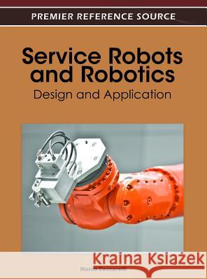 Service Robots and Robotics: Design and Application Ceccarelli, Marco 9781466602915