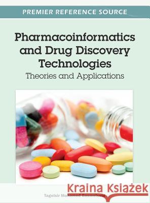 Pharmacoinformatics and Drug Discovery Technologies: Theories and Applications Gasmelseid, Tagelsir Mohamed 9781466603097 Medical Information Science Reference