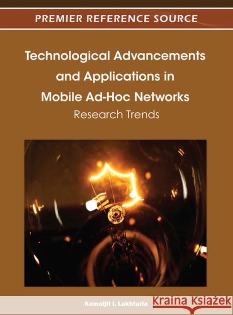 Technological Advancements and Applications in Mobile Ad-Hoc Networks: Research Trends Lakhtaria, Kamaljit I. 9781466603219 Information Science Reference