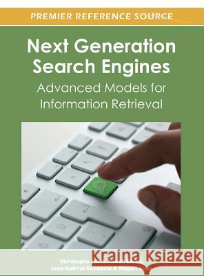 Next Generation Search Engines: Advanced Models for Information Retrieval Jouis, Christophe 9781466603301 Information Science Reference